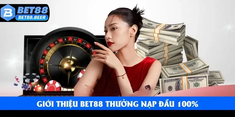 Sơ lược Bet88 thưởng nạp đầu 100%
